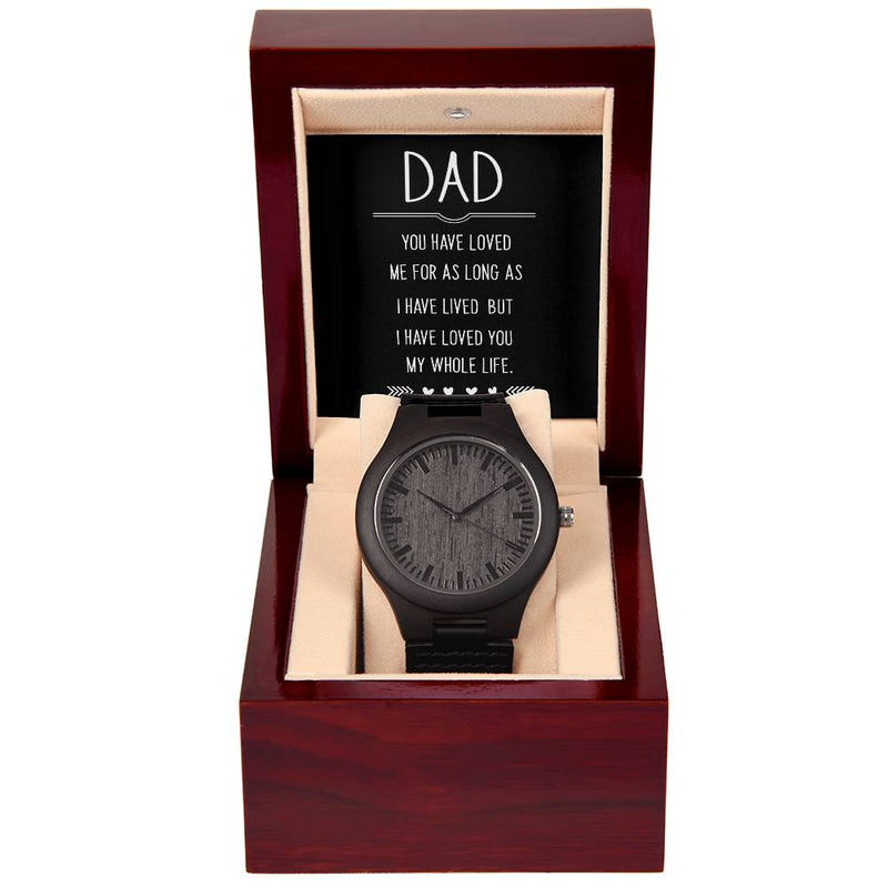 Wooden Watch - For Dad You Have Loved Me